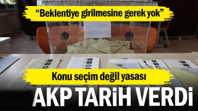 Seçim değil yasası için AKP’den tarih