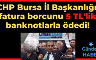 CHP Bursa İl Başkanlığı, fatura borcunu 5 TL’lik banknotlarla ödedi!